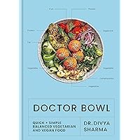 Doctor Bowl: Simply delicious food to improve your health + help you to feel good Doctor Bowl: Simply delicious food to improve your health + help you to feel good Hardcover Kindle