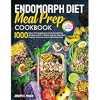 Endomorph Diet Meal Prep Cookbook: 1000 Days of Energizing and Mouthwatering Recipes with a 4-Week Step By Step Meal Prep to Thrive on Your Endomorph Diet| Full Color Edition Endomorph Diet Meal Prep Cookbook: 1000 Days of Energizing and Mouthwatering Recipes with a 4-Week Step By Step Meal Prep to Thrive on Your Endomorph Diet| Full Color Edition Kindle