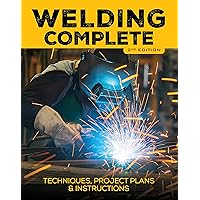 Welding Complete, 2nd Edition: Techniques, Project Plans & Instructions Welding Complete, 2nd Edition: Techniques, Project Plans & Instructions Hardcover Kindle