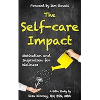 THE SELF-CARE IMPACT: Motivation and Inspiration for Wellness THE SELF-CARE IMPACT: Motivation and Inspiration for Wellness Kindle Paperback