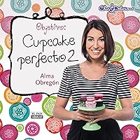 Objetivo: Cupcake perfecto 2 (Spanish Edition) Objetivo: Cupcake perfecto 2 (Spanish Edition) Kindle Hardcover
