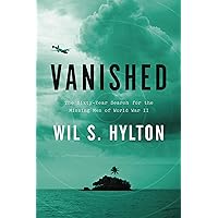 Vanished: The Sixty-Year Search for the Missing Men of World War II Vanished: The Sixty-Year Search for the Missing Men of World War II Hardcover Kindle Audible Audiobook Paperback Audio CD