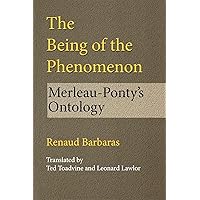 The Being of the Phenomenon: Merleau-Ponty's Ontology (Studies in Continental Thought) The Being of the Phenomenon: Merleau-Ponty's Ontology (Studies in Continental Thought) Paperback Hardcover