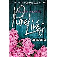 Young Hearts, Pure Lives: Equipping Young Women to Stay Pure in a Reckless World Young Hearts, Pure Lives: Equipping Young Women to Stay Pure in a Reckless World Kindle Paperback