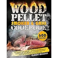Wood Pellet Smoker and Grill Cookbook: The Complete Guide with 600 + Mouthwatering and Delicious Recipes to Make your BBQ Parties Memorable. You'll learn Simple Tips and Tricks to Enhance Each Recipe Wood Pellet Smoker and Grill Cookbook: The Complete Guide with 600 + Mouthwatering and Delicious Recipes to Make your BBQ Parties Memorable. You'll learn Simple Tips and Tricks to Enhance Each Recipe Kindle Paperback