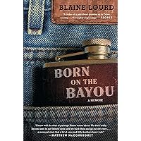 Born on the Bayou: A Memoir Born on the Bayou: A Memoir Kindle Paperback Audible Audiobook Hardcover Audio CD