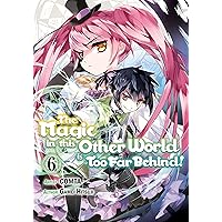 The Magic in this Other World is Too Far Behind! (Manga) Volume 6 The Magic in this Other World is Too Far Behind! (Manga) Volume 6 Kindle