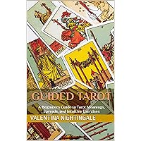 GUIDED TAROT: A Beginners Guide to Tarot Meanings, Spreads, and Intuitive Exercises GUIDED TAROT: A Beginners Guide to Tarot Meanings, Spreads, and Intuitive Exercises Kindle Hardcover Paperback