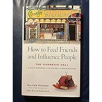 How to Feed Friends and Influence People: The Carnegie Deli...A Giant Sandwich, a Little Deli, a Huge Success How to Feed Friends and Influence People: The Carnegie Deli...A Giant Sandwich, a Little Deli, a Huge Success Hardcover