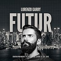 Futur [Future]: Entreprendre et devenir libre à 25 ans Futur [Future]: Entreprendre et devenir libre à 25 ans Kindle Audible Audiobook Paperback