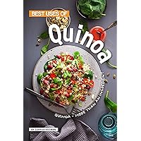 Best Uses of Quinoa: Quinoa - More than an Ingredient Best Uses of Quinoa: Quinoa - More than an Ingredient Kindle Paperback