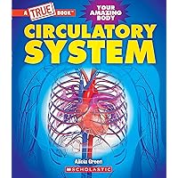 Circulatory System (A True Book: Your Amazing Body) (A True Book (Relaunch)) Circulatory System (A True Book: Your Amazing Body) (A True Book (Relaunch)) Kindle Hardcover Paperback