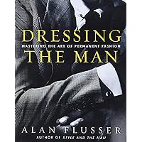 Dressing the Man: Mastering the Art of Permanent Fashion Dressing the Man: Mastering the Art of Permanent Fashion Hardcover