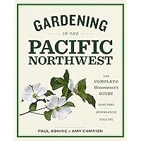 Gardening in the Pacific Northwest: The Complete Homeowner's Guide Gardening in the Pacific Northwest: The Complete Homeowner's Guide Paperback Kindle
