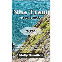 Nha Trang Travel Guide 2024: Discovering Nha Trang: A Journey Through Historic Charms and Modern Marvels, Exploring Hidden Gems and Must See Attractions Nha Trang Travel Guide 2024: Discovering Nha Trang: A Journey Through Historic Charms and Modern Marvels, Exploring Hidden Gems and Must See Attractions Kindle Paperback