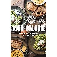 The Ultimate 1800-Calorie Meal Plan Cookbook for Busy People (Meal Plan for Weight Loss) The Ultimate 1800-Calorie Meal Plan Cookbook for Busy People (Meal Plan for Weight Loss) Kindle