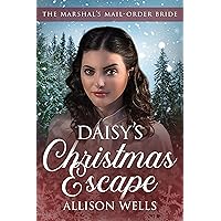 Daisy's Christmas Escape: The Marshal's Mail Order Bride - Book 5 Daisy's Christmas Escape: The Marshal's Mail Order Bride - Book 5 Kindle Paperback