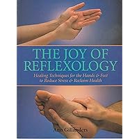 The Joy of Reflexology: Healing Techniques for the Hands and Feet to Reduce Stress and Reclaim Life The Joy of Reflexology: Healing Techniques for the Hands and Feet to Reduce Stress and Reclaim Life Paperback Mass Market Paperback