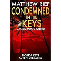 Condemned in the Keys: A Logan Dodge Adventure (Florida Keys Adventure Series Book 14) Condemned in the Keys: A Logan Dodge Adventure (Florida Keys Adventure Series Book 14) Kindle Audible Audiobook Paperback