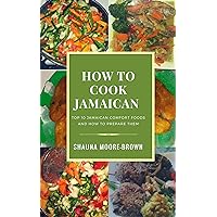 How to Cook Jamaican: Top 10 Jamaican Comfort Foods & How to prepare them (How to cook like a chef Book 1) How to Cook Jamaican: Top 10 Jamaican Comfort Foods & How to prepare them (How to cook like a chef Book 1) Kindle Paperback