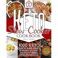 KETO SLOW COOKER COOKBOOK: 1000 Keto Quick and Easy Recipes to Prepare Delicious and Healthy Dishes. Discover How Simply It Is to Lose Weight and Stay Healthy KETO SLOW COOKER COOKBOOK: 1000 Keto Quick and Easy Recipes to Prepare Delicious and Healthy Dishes. Discover How Simply It Is to Lose Weight and Stay Healthy Kindle