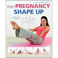 Post Pregnancy Shape Up: Regain your Pre-Pregnancy Figure Through 10 Key Exercises Post Pregnancy Shape Up: Regain your Pre-Pregnancy Figure Through 10 Key Exercises Paperback