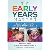 The Early Years Matter: Education, Care, and the Well-Being of Children, Birth to 8 (Early Childhood Education Series) The Early Years Matter: Education, Care, and the Well-Being of Children, Birth to 8 (Early Childhood Education Series) Paperback Kindle