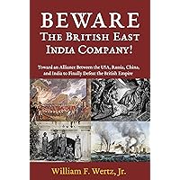 BEWARE The British East India Company!: Toward an Alliance Between the USA, Russia, China, and India to Finally Defeat the British Empire BEWARE The British East India Company!: Toward an Alliance Between the USA, Russia, China, and India to Finally Defeat the British Empire Kindle Audible Audiobook Paperback