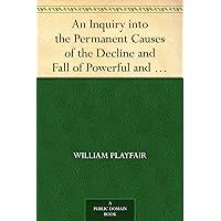 An Inquiry into the Permanent Causes of the Decline and Fall of Powerful and Wealthy Nations. Designed To Shew How The Prosperity Of The British Empire May Be Prolonged An Inquiry into the Permanent Causes of the Decline and Fall of Powerful and Wealthy Nations. Designed To Shew How The Prosperity Of The British Empire May Be Prolonged Kindle Hardcover Paperback MP3 CD Library Binding