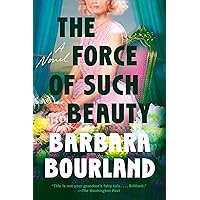 The Force of Such Beauty: A Novel The Force of Such Beauty: A Novel Kindle Audible Audiobook Paperback Hardcover