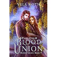 Blood Union Part One: A Fantasy Romance (Blood Grace Book 5) Blood Union Part One: A Fantasy Romance (Blood Grace Book 5) Kindle Audible Audiobook Paperback Hardcover