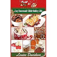 Easy Homemade Edible Holiday Gifts (Holiday Baking Christmas Dessert Cookbooks Book 2) Easy Homemade Edible Holiday Gifts (Holiday Baking Christmas Dessert Cookbooks Book 2) Kindle Paperback