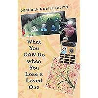 What You Can Do When You Lose a Loved One What You Can Do When You Lose a Loved One Kindle Paperback