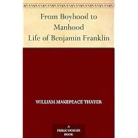 From Boyhood to Manhood Life of Benjamin Franklin From Boyhood to Manhood Life of Benjamin Franklin Kindle Paperback Hardcover MP3 CD Library Binding