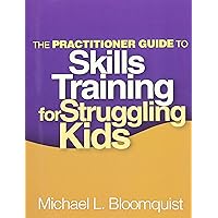 The Practitioner Guide to Skills Training for Struggling Kids The Practitioner Guide to Skills Training for Struggling Kids Paperback Kindle