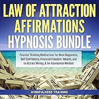 Law of Attraction Affirmations Hypnosis Bundle: Positive Thinking Meditations for More Happiness, Self Confidence, Financial Freedom, Wealth, and to Attract Money and an Abundance Mindset Law of Attraction Affirmations Hypnosis Bundle: Positive Thinking Meditations for More Happiness, Self Confidence, Financial Freedom, Wealth, and to Attract Money and an Abundance Mindset Audible Audiobook Kindle