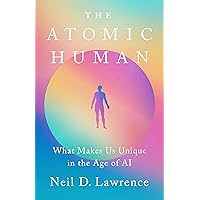 The Atomic Human: What Makes Us Unique in the Age of AI The Atomic Human: What Makes Us Unique in the Age of AI Hardcover Audible Audiobook Kindle