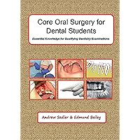 Core Oral Surgery for Dental Students: Essential Knowledge for Qualifying Dental Examinations Core Oral Surgery for Dental Students: Essential Knowledge for Qualifying Dental Examinations Kindle Paperback