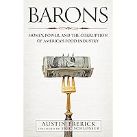Barons: Money, Power, and the Corruption of America's Food Industry Barons: Money, Power, and the Corruption of America's Food Industry Hardcover Kindle Audible Audiobook