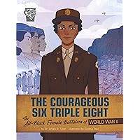 The Courageous Six Triple Eight: The All-Black Female Battalion of World War II (Women Warriors of World War II) The Courageous Six Triple Eight: The All-Black Female Battalion of World War II (Women Warriors of World War II) Paperback Kindle Audible Audiobook Hardcover