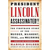 President Lincoln Assassinated!!: The Firsthand Story of the Murder, Manhunt, Trial, and Mourning (Library of America) President Lincoln Assassinated!!: The Firsthand Story of the Murder, Manhunt, Trial, and Mourning (Library of America) Kindle Hardcover