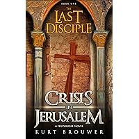 The Last Disciple: Crisis in Jerusalem The Last Disciple: Crisis in Jerusalem Kindle Paperback