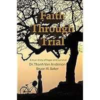 Faith Through Trial: A true story of hope and survival Faith Through Trial: A true story of hope and survival Kindle Paperback