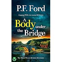 A BODY UNDER THE BRIDGE a gripping Welsh crime mystery full of twists (The West Wales Murder Mysteries Book 6) A BODY UNDER THE BRIDGE a gripping Welsh crime mystery full of twists (The West Wales Murder Mysteries Book 6) Kindle Paperback