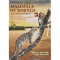 Phillipps' Field Guide to the Mammals of Borneo and Their Ecology: Sabah, Sarawak, Brunei, and Kalimantan (Princeton Field Guides, 105) Phillipps' Field Guide to the Mammals of Borneo and Their Ecology: Sabah, Sarawak, Brunei, and Kalimantan (Princeton Field Guides, 105) Paperback