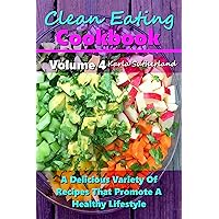 Clean Eating Cookbook 4 - A Delicious Variety of Recipes that Promote a Healthy Lifestyle - (Clean Eating Cookbook Series) Clean Eating Cookbook 4 - A Delicious Variety of Recipes that Promote a Healthy Lifestyle - (Clean Eating Cookbook Series) Kindle Paperback