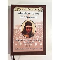 My Heart is on the Ground: the Diary of Nannie Little Rose, a Sioux Girl, Carlisle Indian School, Pennsylvania, 1880 My Heart is on the Ground: the Diary of Nannie Little Rose, a Sioux Girl, Carlisle Indian School, Pennsylvania, 1880 Hardcover