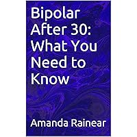 Bipolar After 30: What You Need to Know Bipolar After 30: What You Need to Know Kindle