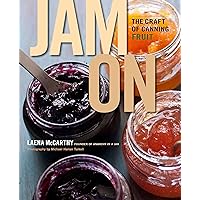 Jam On: The Craft of Canning Fruit Jam On: The Craft of Canning Fruit Hardcover Kindle