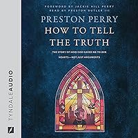 How to Tell the Truth: The Story of How God Saved Me to Win Hearts--Not Just Arguments How to Tell the Truth: The Story of How God Saved Me to Win Hearts--Not Just Arguments Hardcover Audible Audiobook Kindle